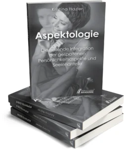 Kristina Hazler: Aspektologie - Die heilende Integration von Persönlichkeitsaspekten